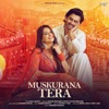 Muskurana Tera - Single