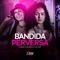 Bandida Perversa (feat. DJ TAK VADIÃO & DJ RC) - MC NAHARA, mc lina & Doug Hits lyrics