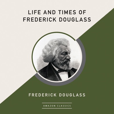 Life and Times of Frederick Douglass (AmazonClassics Edition) (Unabridged)