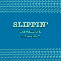 Slippin' (feat. Incognito ?) - Single - CasualDave