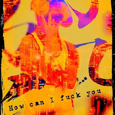 How Can I Fuck You - Single