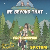 We Beyond That (feat. Aura Da Prophet & Spxtrm) [Mastered] - Single - Protomorphic