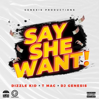 Say She Want! (feat. T-Mac & Dj Genesis) - Single
