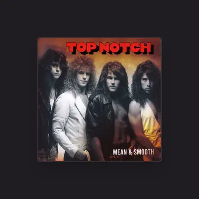 Listen to Top Notch, watch music videos, read bio, see tour dates & more!