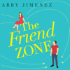 The Friend Zone: the most hilarious and heartbreaking romantic comedy - Abby Jimenez