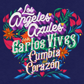 Cumbia Del Corazón - Los Ángeles Azules & Carlos Vives-Los Ángeles Azules & Carlos Vives