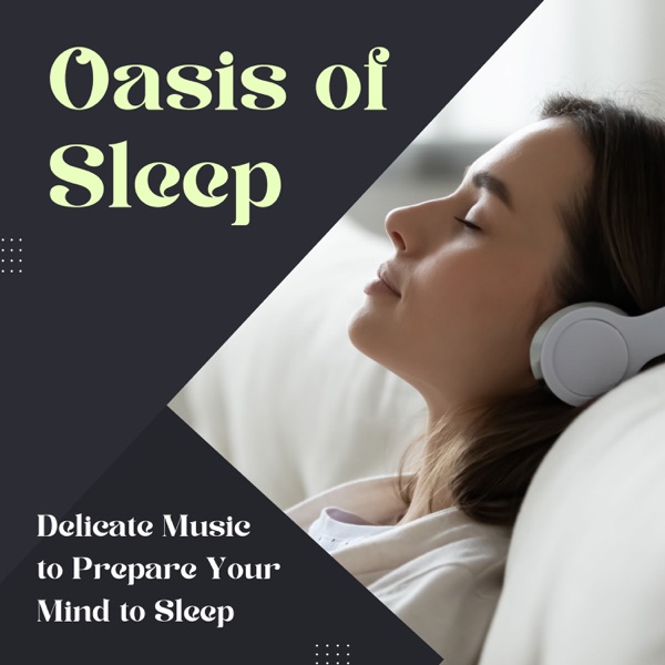 Oasis of Sleep - Delicate Music to Prepare Your Mind to Sleep