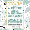 Recovery from Narcissistic Abuse, Gaslighting, Codependency and Complex PTSD (4 Books in 1): Workbook and Guide to Overcome Trauma, Toxic Relationships, ... and Recover from Unhealthy Relationships) (Unabridged) - Linda Hill