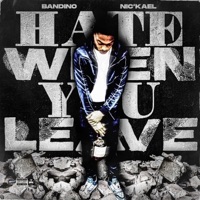 Hate When You Leave (feat. Nic'Kael) - Single - Bandino