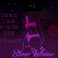 Slow Whine (feat. El Dollar, Natural Yerba & Lil Remo) - Single - Letra Musiq