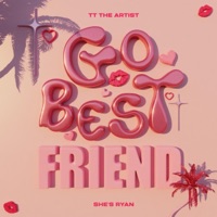 Go Best Friend - Single - She's Ryan & TT The Artist