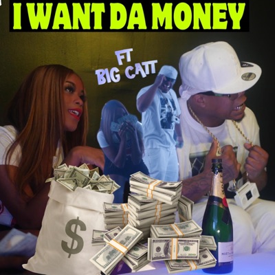 I WANT DA MONEY (feat. BIG CATT) - Single