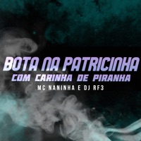 Bota na Patricinha com Carinha de Piranha (feat. DJ RF3) [Original] - Single - MC Naninha