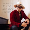 Để Cho Anh Khóc (Remix) - Single