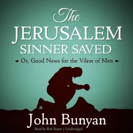The Jerusalem Sinner Saved: Or, Good News for the Vilest of Men