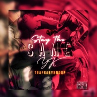 Stay the Same (feat. Trapbabysnoop) - Single - YK