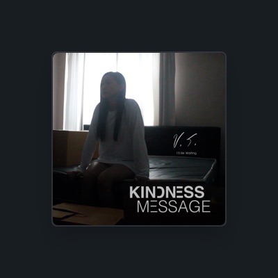 Listen to Kindness Message, watch music videos, read bio, see tour dates & more!