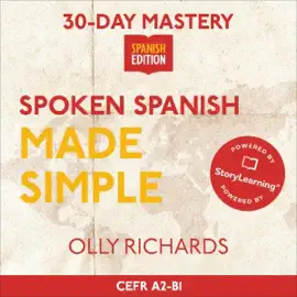 30-Day Mastery: Spoken Spanish Made Simple: Master Natural, Conversational Spanish in 30 Days (30-Day Mastery) (Unabridged)