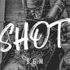 Shot - B.G.M
