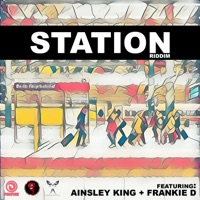Station Riddim - Single - Ainsley King, DNYCE Muzic & Frankie D