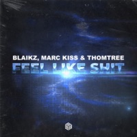 Feel Like Shit - Single - Blaikz, Marc Kiss & ThomTree