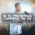 Si Tu Presencia Conmigo No Va