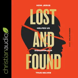 Lost and Found : How Jesus helped us discover our true selves