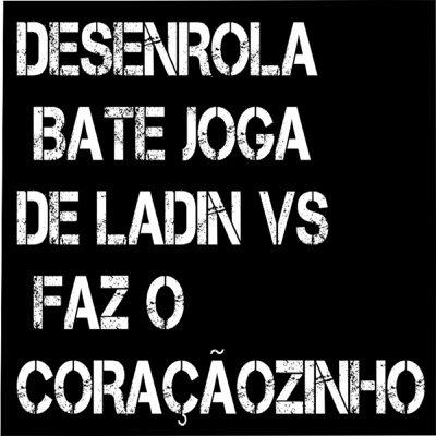 DESENROLA BATE JOGA DE LADIN vs FAZ O CORAÇAZINHO - DJ TN Beat, DJ
