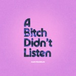 A Bitch Didn't Listen - Single