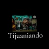 TIJUANIANDO (feat. DIESTRO SB, PONCHOELGALLI, VAGA DOCTRINA & MENACE WP) - Single