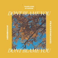 Dont Blame You (feat. Pâncake) - Single - Henshaw