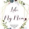 Like My Mom - Single