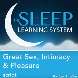 Great Sex, Intimacy, and Pleasure, Guided Meditation and Affirmations: Sleep Learning System