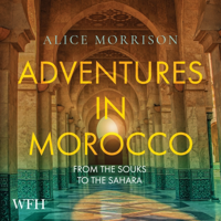 Adventures in Morocco : From the Souks to the Sahara - Alice Morrison Cover Art