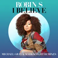 I Believe (Michael Gray & Mark Knight Remix Edit) — Robin S., Michael Gray & Mark Knight