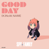 GOOD DAY - inspired by SPY x FAMILY (Original Television Soundtrack) - (K)NoW_NAME