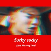 Sucky Sucky (Love Me Long Time) artwork