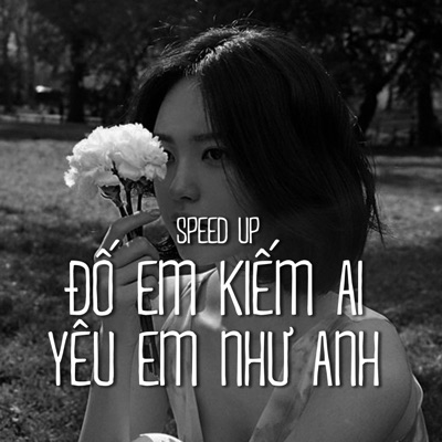 Đố Em Kiếm Ai Yêu Em Như Anh (Speed up) - Single