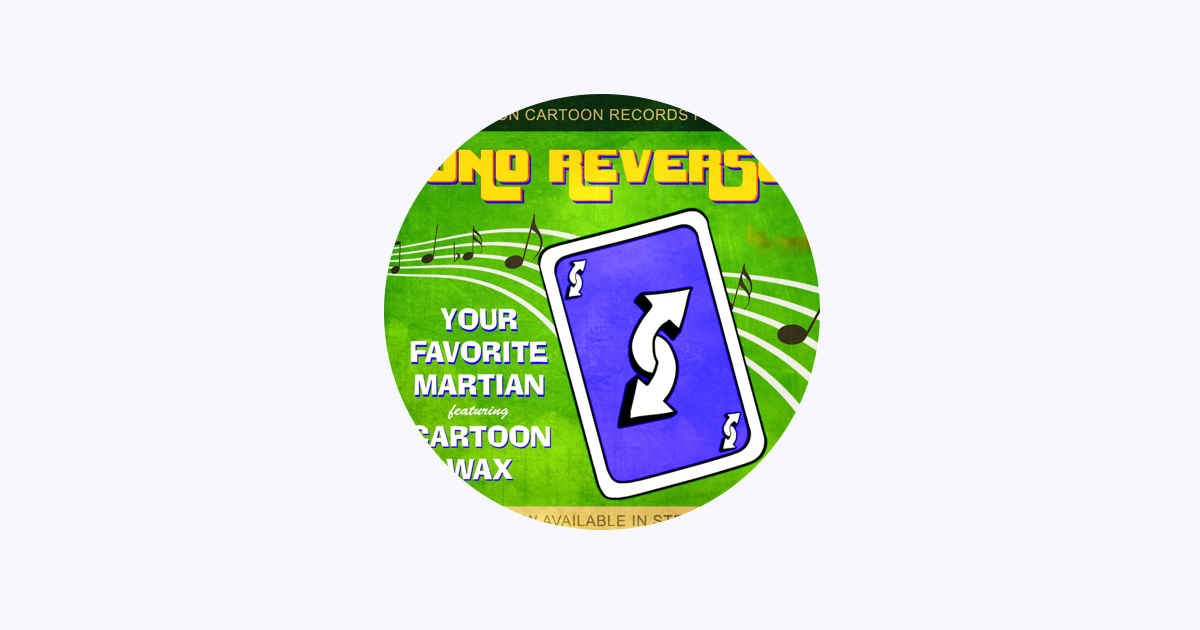 Your Favorite Martian - Uno Reverse (feat. Cartoon Wax) 