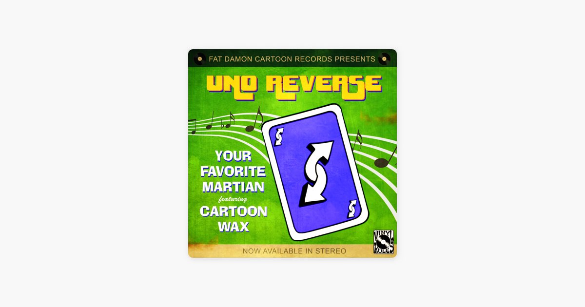 Your Favorite Martian - Uno Reverse (feat. Cartoon Wax) 