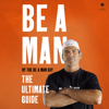 Be a Man - The Be a Man Guy