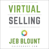 Virtual Selling : A Quick-Start Guide to Leveraging Video Based Technology to Engage Remote Buyers and Close Deals Fast - Jeb Blount Cover Art
