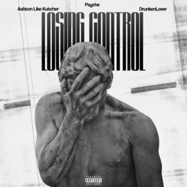 Losing Control DrunkenLover, Psychemind & AshtonlikeKutcher