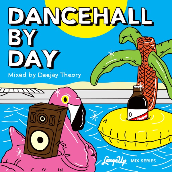 Dancehall By Day (LargeUp Mix Series, Vol. 10) [DJ Mix]