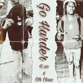 Go Harder (feat. OTR CHAZ) K-80