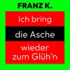 Ich bring die Asche wieder zum glüh'n