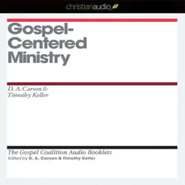 Gospel-Centered Ministry (The Gospel Coalition Audio Booklets)