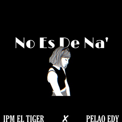 No es de na' (feat. Pelao edy) - Single