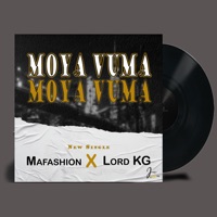 Moya Vuma - Single - Lord KG & Mafashion