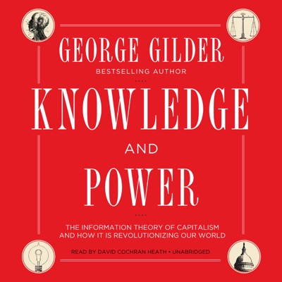 Knowledge and Power: The Information Theory of Capitalism and How It Is Revolutionizing Our World